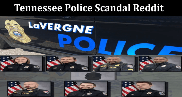 Tennessee Police Scandal Reddit – Know about the Salary and Scandal Video and Photos on Twitter, Instagram!
